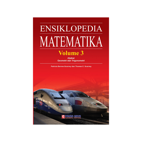 Ensiklopedia Matematika Volume 3 :  Aljabar, Geometri dan Trigonometri / Patricia Barnes-Svarney, Thomas E. Svarney; Pengalih Bahasa, Didik Hari Pambudi; Penyunting, Rachmad Isnanto, Rudiyanto