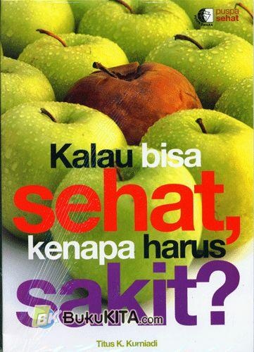Kalau bisa sehat kenapa harus sakit?