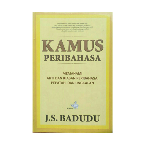 Kamus Peribahasa :  Memahami Arti dan Kiasan Peribahasa, Pepatah, dan Ungkapan / J.S Badudu;editor, Irwan Suhanda