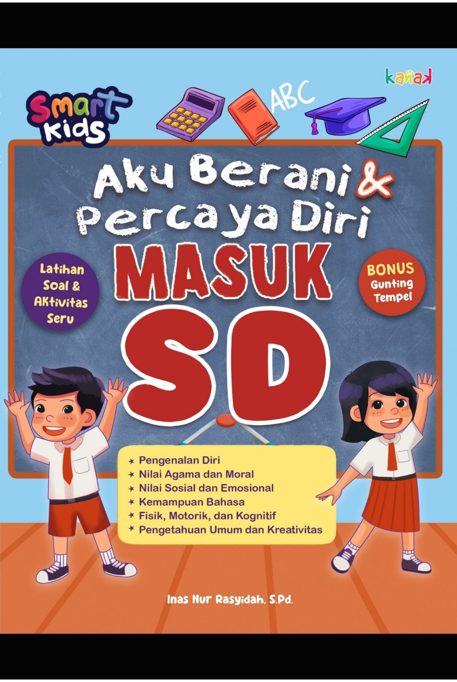 Aku Berani  & Percaya Diri MASUK SD :  Smart Kids / Inas Nur Rasyidah, S.Pd