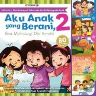 Aku Anak yang Berani,Bisa Melindungi Diri Sendiri 2 :  10 Cerita + Tips Mencegah Kekerasan dan Bullying pada Anak / Watiek Ideo & Theo Ideo