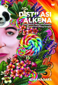 Distilasi Alkena :  Denganmu jatuh cinta adalah patah hati paling sengaja / Wira Nagara
