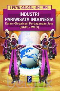Industri Pariwisata Indonesia Dalam Globalisasi Perdagangan Jasa (GATS-WTO): Implikasi Hukum dan Antisipasinya
