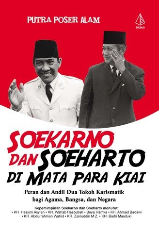 Soekarno dan Soeharto dimata Para Kiai: peran dan Andil Dua Tokoh Karismatik Bagi Agama, Bangsa, dan Negara