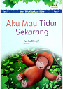Seri Waktunya Tidur : Aku Mau Tidur Sekarang