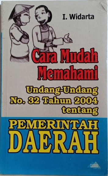 Cara Mudah Memahami Undang-Undang No.32 Tahun 2004 Tentang Pemerintah Daerah