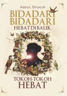 Bidadari-bidadari Hebat Di Balik Tokoh-tokoh Hebat