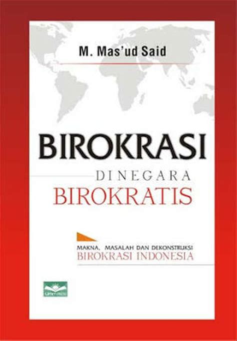 Birokrasi di negara birokratis (makna  masalah dan dekonstruksi birokrasi di Indonesia)