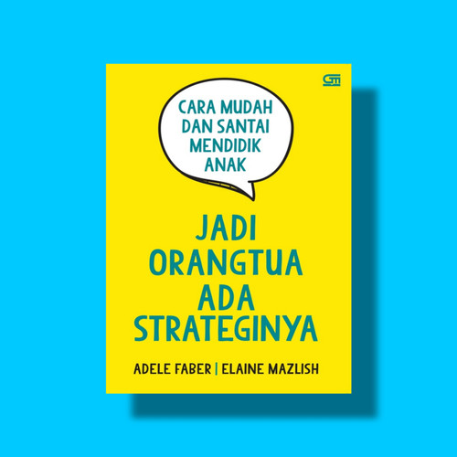 JADI ORANG TUA ADA STRATEGINYA Cara mudah dan santai mendidik anak