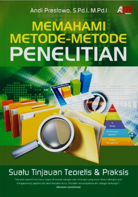 Memahami Metode-metode Penelitian: Suatu Tinjauan Teoritis dan Praksis