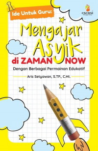 MENGAJAR ASYIK DI ZAMAN NOW DENGAN BERBAGAI PERMAINAN EDUKATIF