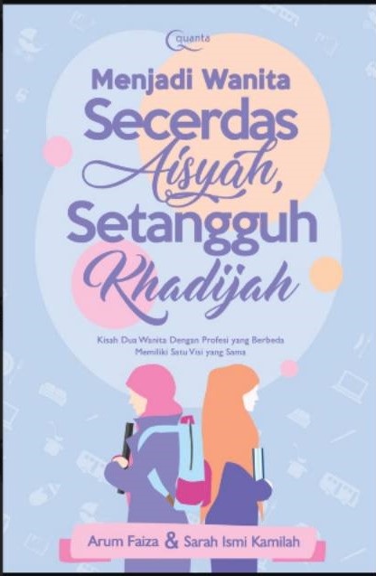 Menjadi Wanita Secerdas Aisyah Setangguh Khadijah