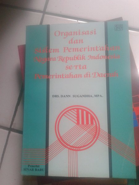 Organisasi dan Sistem Pemerintahan Negara Republik Indonesia Serta Pemerintah daerah