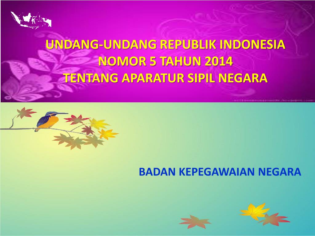 UNDANG UNDANG REPUBLIK INDONESIA NOMOR : 5 TAHUN 2014 TENTANG APARATUR SIPIL NEGARA